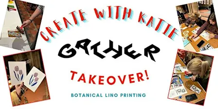 Create with Katie @ GATHER: Botanical Lino Printing