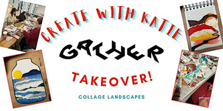 Create with Katie @ GATHER: Collage Landscapes