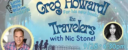 Greg Howard with Nic Stone - The Travelers!