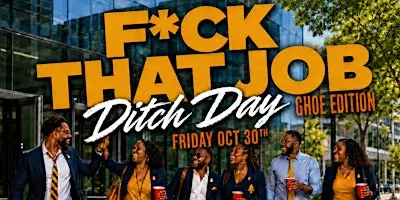 Fri Oct 30th • F*ck That Job :: Aggie Ditch Day :: #GHOE Edition