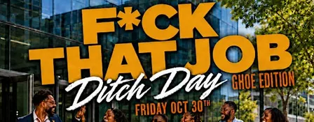 Fri Oct 30th • F*ck That Job :: Aggie Ditch Day :: #GHOE Edition