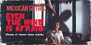 Even the Wind Is Afraid (Hasta el viento tiene miedo) // Mexican Gothic