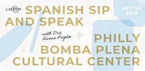 Spanish Sip and Speak w/ LUPA Talks + Philly Bomba Plena Cultural Center