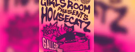Girls Room x Music Answers Presents: Housecatz