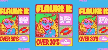 FLAUNT IT →  Over 30s Day Clubbing | MELBOURNE