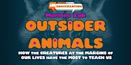 OUTSIDER ANIMALS with Marlene Zuk