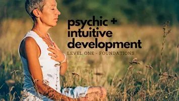 Psychic + Intuitive Development - Level One Foundational Training