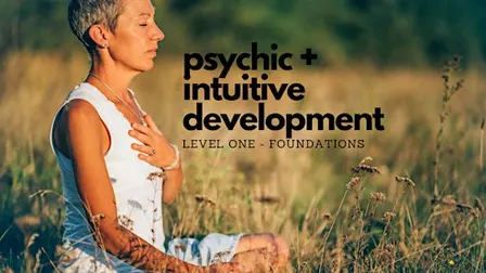 Psychic + Intuitive Development - Level One Foundational Training
