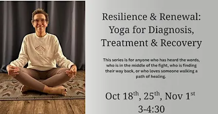 Resilience & Renewal: Yoga for Diagnosis, Treatment & Recovery