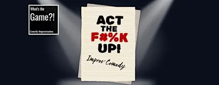 What's The Game?! Act The F*%k Up!