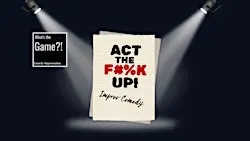 What's The Game?! Act The F*%k Up!