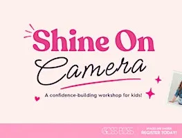 Shine On Camera: A Confidence-Building Workshop for Kids