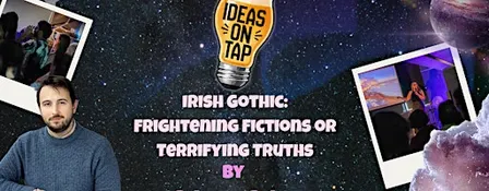 Irish Gothic - Ideas On Tap (Lectures In Pubs)