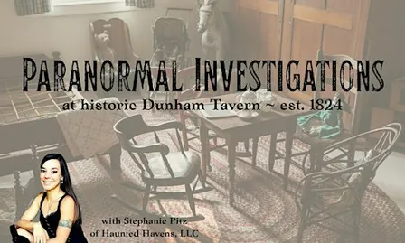 Paranormal Investigations at Dunham Tavern