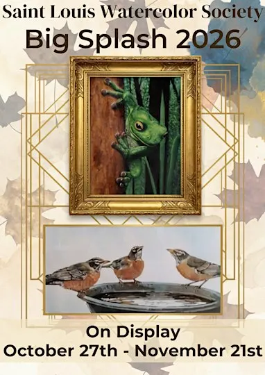 St Louis Watercolor Society Annual  Awards Exhibition - Big Splash 2026