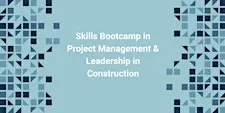 Skills Bootcamp in Project Management & Leadership in Construction