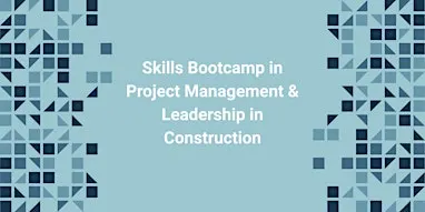 Skills Bootcamp in Project Management & Leadership in Construction