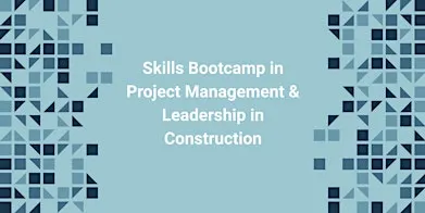 Skills Bootcamp in Project Management & Leadership in Construction