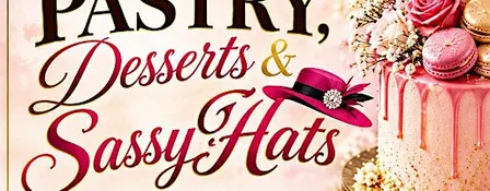Pastries, Desserts & Sassy Hats