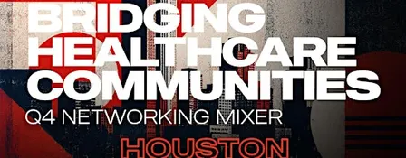 Black Health Connect | Bridging Healthcare Communities: HOUSTON Q4 Mixer