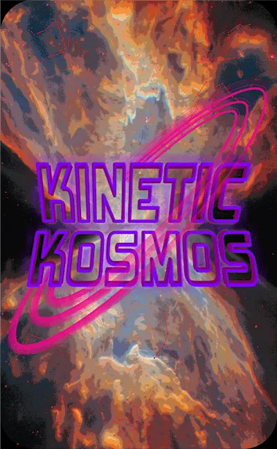 Kinetic Kosmos