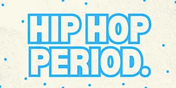 HIP HOP PERIOD.