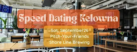 Speed Dating Kelowna Pitch-Your-Friends Event