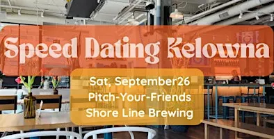 Speed Dating Kelowna Pitch-Your-Friends Event