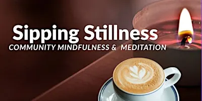 Sipping Stillness: Community Mindfulness & Meditation