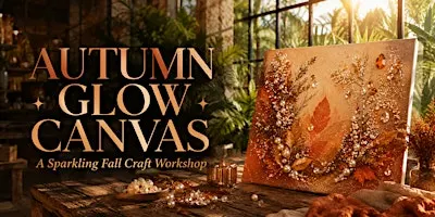 AUTUMN GLOW CANVAS — A Sparkling Fall Craft Workshop