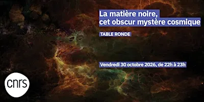 22h à 23h – La matière noire, cet obscur mystère cosmique