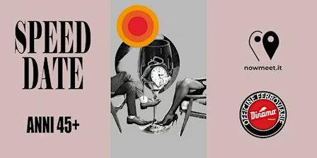 Speed Date Torino  - anni 45+ - Officine Ferroviarie - nowmeet