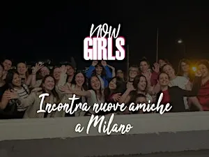 Now Girls Milano – FATTI NUOVE AMICHE A MILANO
