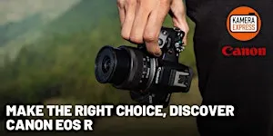Make the right choice, discover Canon EOS R