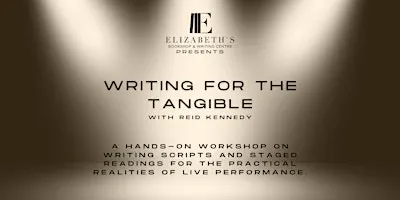 Writing for the Tangible: Playwriting for the Stage with Reid Kennedy