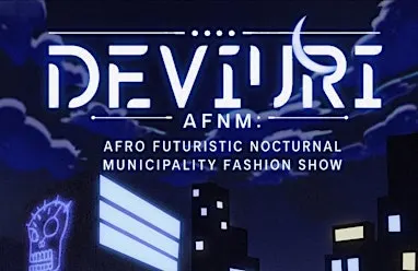 Deviuri: AFNM: Afro Futuristic Nocturnal Municipality Fashion Show