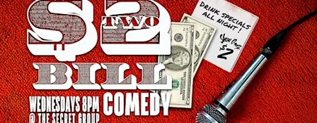 $2 BILL Two Dollar Comedy Show every Wednesday!