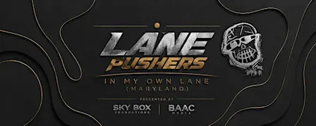 SKYBOX & THE  BAAC MEDIA PRESENTS LANEPUSHERS IN MY OWN LANE (MARYLAND)