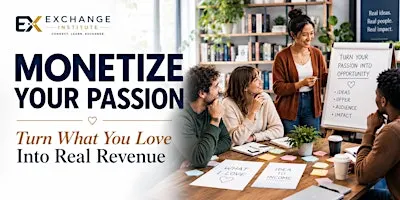 MONETIZE YOUR PASSION: Turn What You Love into Real Revenue