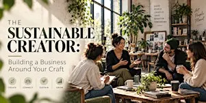THE SUSTAINABLE CREATOR: Building a Business Around Your Craft