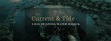 Current & Tide: A Day of Working the Oldest Currents of Water Magick