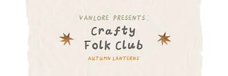Crafty Folk Club - Autumn Lantern Workshop