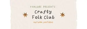 Crafty Folk Club - Autumn Lantern Workshop