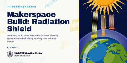 Makerspace Build: Build a Radiation Shield! (Ages 8 - 12)