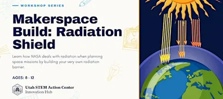 Makerspace Build: Build a Radiation Shield! (Ages 8 - 12)