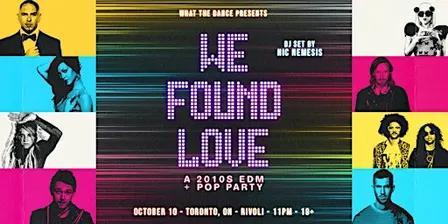 WE FOUND LOVE: A 2010s EDM + POP NIGHT - TORONTO (19+)