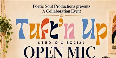 Poetic Soul Productions & Tuft'n Up: Open Mic