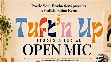 Poetic Soul Productions & Tuft'n Up: Open Mic