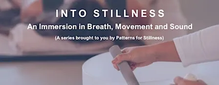 Into Stillness-An Immersion in Breath, Movement and Sound