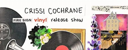 Crissi Cochrane "Fire Sign" Vinyl Release Show